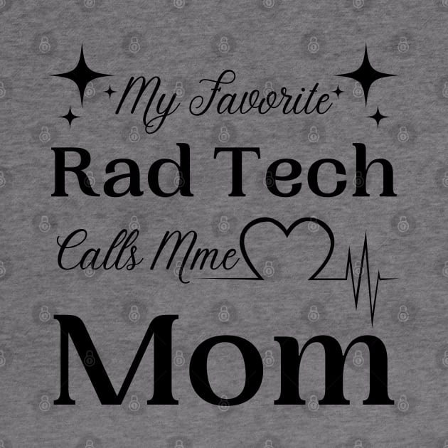 My Favorite Rad Tech Calls Me Mom, Radiologic Technologist Mom Gift by JustBeSatisfied